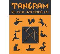 Tangram, plus de 320 modèles: Livre Tangram pour adulte et enfant