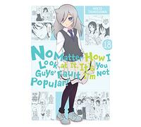 Tanigawa, Nico - No Matter How I Look at It, It's You Guys' Fault I'm Not Popular!, Vol. 18 (IM NOT POPULAR GN)