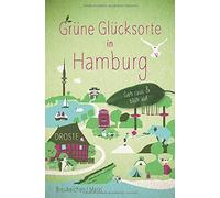 Tanja Breukelchen Mori Grüne Glücksorte in Hamburg: Geh raus und (Tapa blanda)