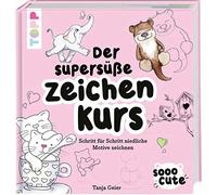 Tanja Geier Sooo Cute - Der supersüße Zeichenkurs: Schritt für Schri (Tapa dura)