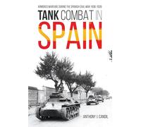 Tank Combat in Spain: Armored Warfare During the Spanish Civil War 1936-1939