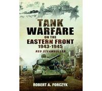 Tank Warfare on the Eastern Front, 1943-1945: Red Steamroller