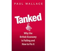 Tanked: Why the British Economy is Failing and How to Fix It