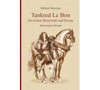 Tankred Le Bon Zwischen Bettelstab und Krone