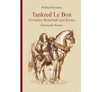 Tankred Le Bon Zwischen Bettelstab und Krone