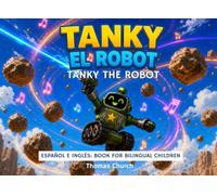 Tanky El Robot | Tanky The Robot: English - Spanish Bilingual Children's Book: Picture Story for Kids Learning Inglés y Español (Ages 3 - 8)