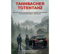 Tannbacher Totentanz: Der erste Fall von Hauptkommissar Korbinian Gschwendtner und Polizeiobermeisterin Jette Hansen: 1