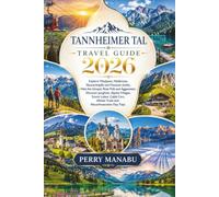 TANNHEIMER TAL REISEFÜHRER 2026: Erkunden Sie Vilsalpsee, Haldensee, Neunerköpfle und Füssener Jöchle, wandern Sie auf Gimpel, Rote Flüh und ... malerische Seen, Seilbahnen, Wanderwege