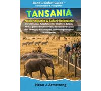 Tansania Nationalparks & Safari-Reiseziele: Der ultimative Reiseführer für Wildtiere, Safaris, Afrikas größte Wildreservate, ikonische Parks wie den Serengeti und das Ngorongoro-Schutzgeb