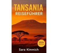 Tansania-Reiseführer 2026: Alles, was Sie wissen müssen: Entdecken Sie Sehenswürdigkeiten, Top-Aktivitäten, geführte Touren, Kultur und budgetfreundliche Tipps!