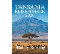 TANSANIA REISEFÜHRER 2026: Begeben Sie sich auf ein Abenteuer im Naturwunderland Ostafrikas