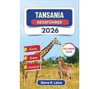 Tansania Reiseführer 2026 (Vollfarbig): Entdecken Sie Safari-Abenteuer, die Strände Sansibars und Kilimandscharo-Besteigungen mit praktischen Tipps, Reiseplänen und einem Reisetagebuch