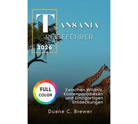 Tansania Reiseführer 2026: Zwischen Wildnis, Küstenparadiesen und Einzigartigen Entdeckungen