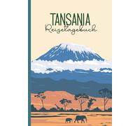 Tansania Reisetagebuch: Praktisches A5 Reise Tagebuch zum Eintragen und Selberschreiben für Afrika Urlaub und Reise zum Kilimandscharo Serengeti und Sansibar schönes Geschenk für Ostafrika Reisende