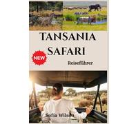 Tansania Safari Reiseführer 2026