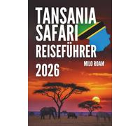 TANSANIA SAFARI REISEFÜHRER 2026: Wildtiere entdecken, Nationalparks & Intelligente Planung