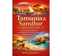 Tansania & Sansibar Reiseführer 2026: Das unverzichtbare Handbuch für Erstbesucher und Wiederkehrer: Sehenswerte Reiseziele, versteckte Juwelen und Insidertipps