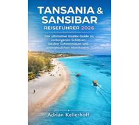 Tansania & Sansibar Reiseführer 2026: Der ultimative Insider-Guide zu verborgenen Schätzen, lokalen Geheimnissen und unvergesslichen Abenteuern