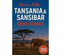 Tansania & Sansibar Reiseführer 2026: Top-Attraktionen, Geheimtipps, Lokale Erlebnisse, Kompletter Reiseplan, Budgettipps & Reisehinweise