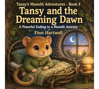 Tansy and the Dreaming Dawn: A Peaceful Ending to a Moonlit Journey: 3 (Tansy's Moonlit Adventures)