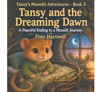 Tansy and the Dreaming Dawn: A Peaceful Ending to a Moonlit Journey: 3 (Tansy's Moonlit Adventures)