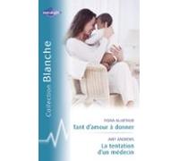 Tant Damour À Donner - La Tentation Dun Médecin (harlequin Blanche) (e
