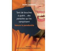 Tant de bouches à guérir...des parasites qui les vampirisent: Vaincre la parodontite