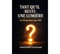Tant qu’il reste une lumière: Les 10 questions pour 2027