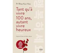 Tant qu'à vivre 100 ans, autant vivre heureux: Leçons d'une vie bien vécue