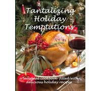 Tantalizing Holiday Temptations: a seasonal cookbook with delicious holiday recipes (Cooking with Love Cookbook Series)