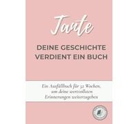 Tante, deine Geschichte verdient ein Buch: Ein Erinnerungsbuch zum Ausfüllen in 52 Wochen, um dein Leben zu erzählen, Erinnerungen zu bewahren und deine Geschichte mit deiner Familie zu teilen