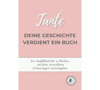 Tante, deine Geschichte verdient ein Buch: Ein Erinnerungsbuch zum Ausfüllen in 52 Wochen, um dein Leben zu erzählen, Erinnerungen zu bewahren und deine Geschichte mit deiner Familie zu teilen