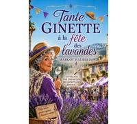 Tante Ginette à la Fête des Lavandes: Une enquête cosy mystery en Provence entre secrets de famille, disparition inquiétante et vérités oubliées. (Tante Ginette mène l'enquête)