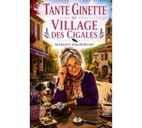Tante Ginette au Village des Cigales: Une nouvelle enquête de Tante Ginette où les secrets du passé résonnent encore sous le chant des cigales… (Tante Ginette mène l'enquête)
