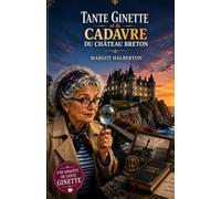 Tante Ginette mène enquête: Tante Ginette et le Cadavre du Château Breton