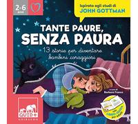 Tante paure, senza paura. 13 storie per diventare bambini coraggiosi. Ispirato agli studi di John Gottman. Ediz. illustrata (Quid+)