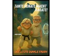 Tante Renate macht Karate!: Der letzte dunkle Faden