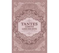 Tantes Lebensgeschichte: Ein Geführtes Journal und Erinnerungsbuch für Meine Familie