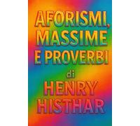 TANTI AFORISMI, MASSIME E PROVERBI: TANTISSIMI AFORISMI, MASSIME E PROVERBI CON CITAZIONI