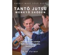 TANTŌ JUTSU MENKYŌ SHŌDEN: Kata, applications de combat, défenses contre tanbo, hanbo et jo: 3 (GUERRIERS DU JAPON)