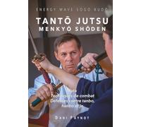 TANTŌ JUTSU MENKYŌ SHŌDEN: Kata, applications de combat, défenses contre tanbo, hanbo et jo (GUERRIERS DU JAPON)