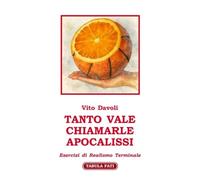 Tanto vale chiamarle apocalissi. Esercizi di realismo terminale