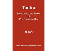 Tantra - Discovering the Power of Pre-Orgasmic Sex: (AYP Enlightenment Series): 3
