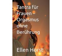 Tantra für Frauen - Orgasmus ohne Berührung