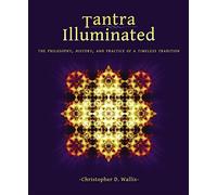 Tantra Illuminated: The Philosophy, History, and Practice of a Timeless Tradition