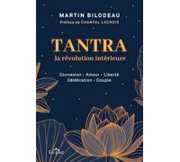 Tantra, la révolution intérieure: Connexion, amour, liberté, célébration, couple
