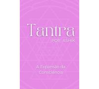Tantra por Ashik: A Expansão da Consciência