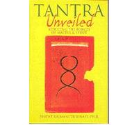 TANTRA UNVEILED: Seducing the Forces of Matter and Spirit