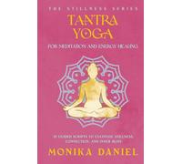 Tantra Yoga for Meditation and Energy Healing: 15 Guided Scripts to Cultivate Stillness, Connection, and Inner Bliss (The Stillness Series)