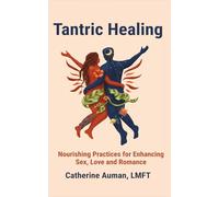 Tantric Healing: Nourishing Practices for Enhancing Sex, Love and Romance: 5 (Tantric Mastery Series)